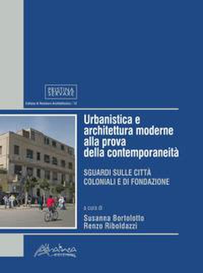 Urbanistica e architettura moderne alla prova della contemporaneità. Sguardi sulle città coloniali e di fondazione