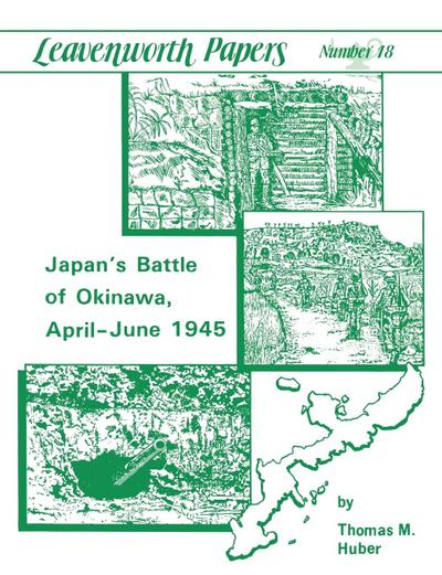 Japan’s Battle of Okinawa (Leavenworth Papers series No.18)