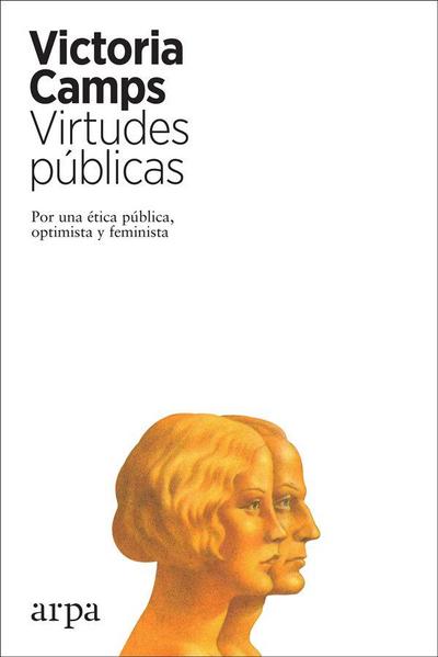 Virtudes públicas : por una ética pública, optimista y feminista
