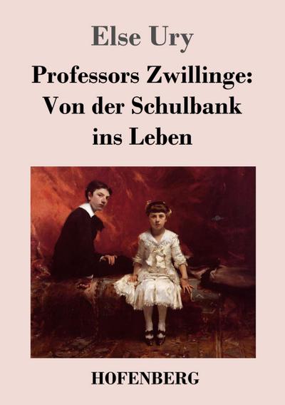 Professors Zwillinge: Von der Schulbank ins Leben - Else Ury