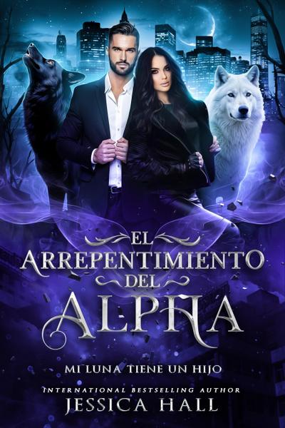 El arrepentimiento del Alpha- Mi Luna tiene un hijo