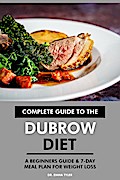 Complete Guide to the Dubrow Diet: A Beginners Guide & 7-Day Meal Plan for Weight Loss