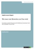 Wie man vom Menschen zur Frau wird