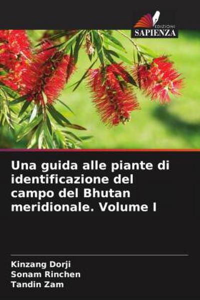 Una guida alle piante di identificazione del campo del Bhutan meridionale. Volume I