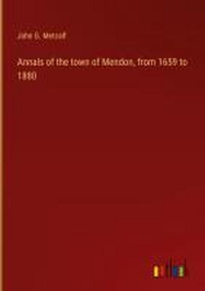Annals of the town of Mendon, from 1659 to 1880