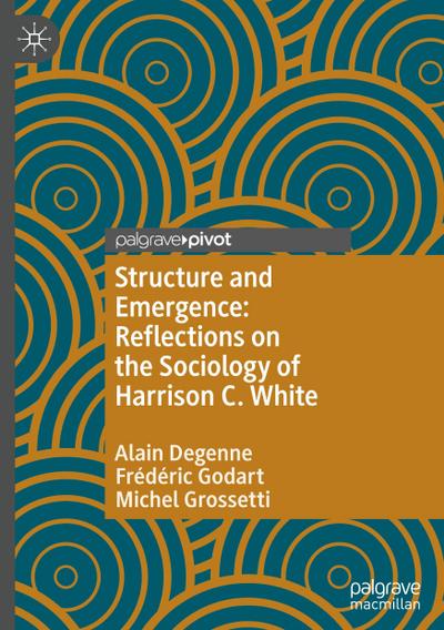 Structure and Emergence: Reflections on the Sociology of Harrison C. White