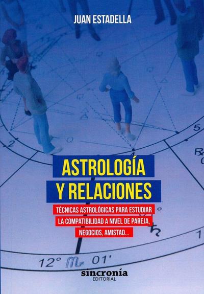 Astrología y relaciones : técnicas astrológicas para estudiar la compatibilidad a nivel de pareja, negocios, amistad