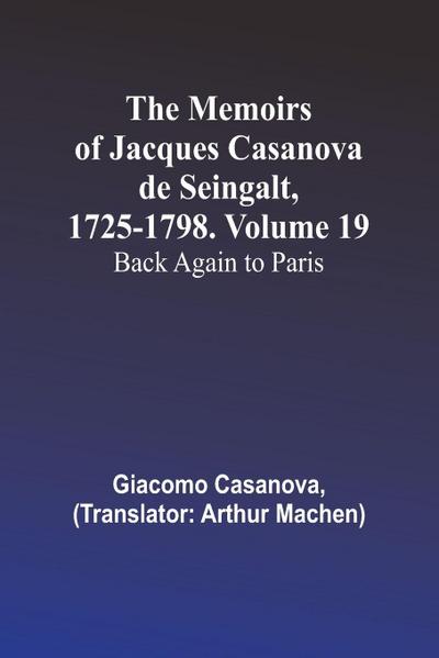 The Memoirs of Jacques Casanova de Seingalt, 1725-1798. Volume 19
