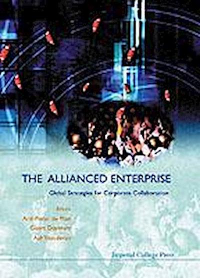 Allianced Enterprise: Global Strategies For Corporate Collaboration, The