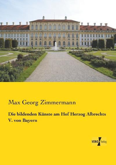 Die bildenden Künste am Hof Herzog Albrechts V.von Bayern