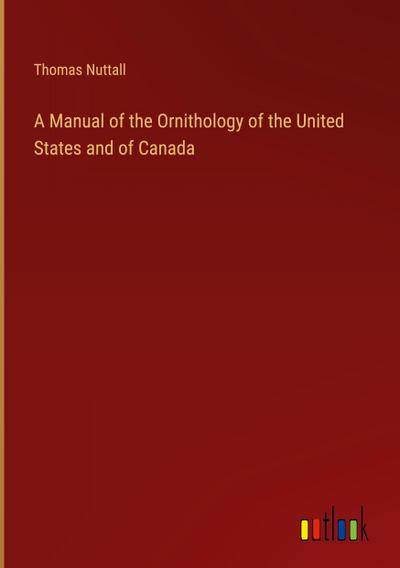 A Manual of the Ornithology of the United States and of Canada