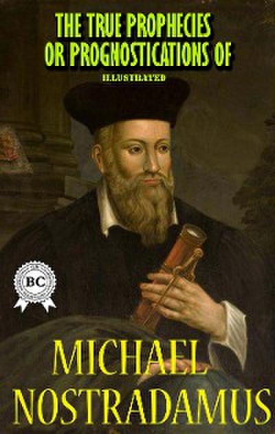 The True Prophecies or Prognostications of Michael Nostradamus, Illustrated