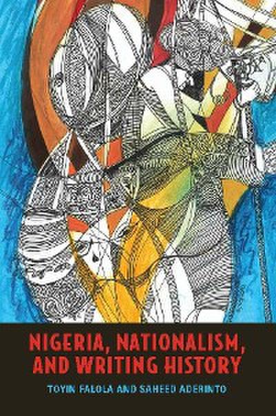 Nigeria, Nationalism, and Writing History