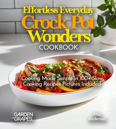 Effortless Everyday Crock Pot Wonders Cookbook