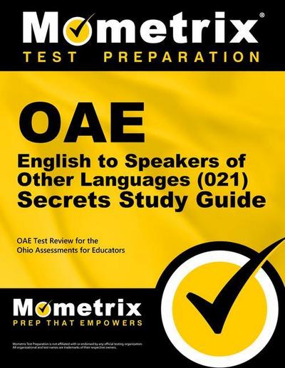 Oae English to Speakers of Other Languages (021) Secrets Study Guide: Oae Test Review for the Ohio Assessments for Educators