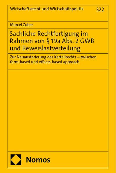 Sachliche Rechtfertigung im Rahmen von § 19a Abs. 2 GWB und Beweislastverteilung: Zur Neuaustarierung des Kartellrechts – zwischen form-based und ... (Wirtschaftsrecht und Wirtschaftspolitik)