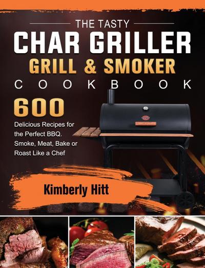 The Tasty Char Griller Grill & Smoker Cookbook
