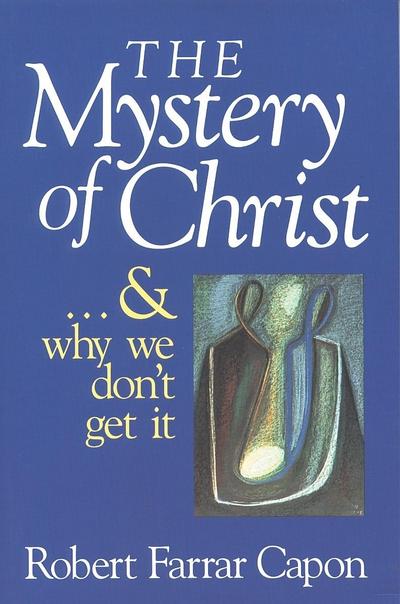 The Mystery of Christ . . . and Why We Don’t Get It