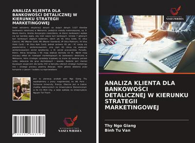ANALIZA KLIENTA DLA BANKOWO¿CI DETALICZNEJ W KIERUNKU STRATEGII MARKETINGOWEJ