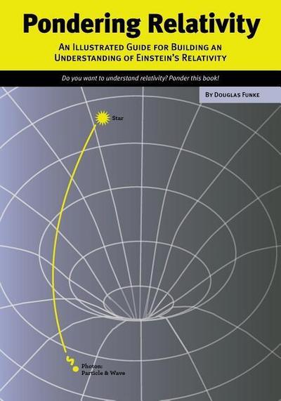 Pondering Relativity: An Illustrated Guide for Building an Understanding of Einstein’s Relativity