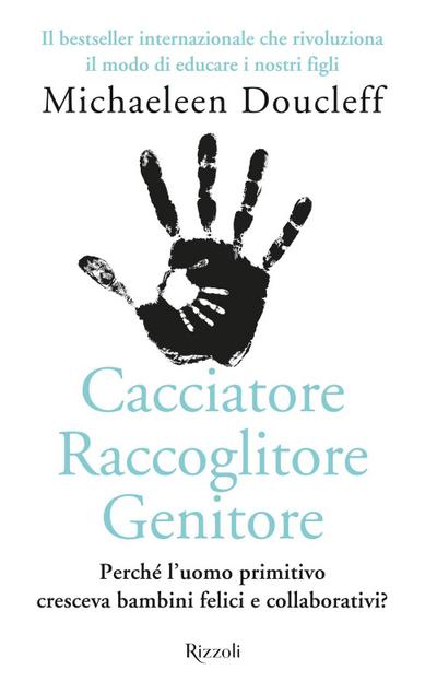 Cacciatore raccoglitore genitore. Perché l’uomo primitivo cresceva bambini felici e collaborativi?