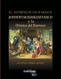 El esplendor de la música. Johann Sebastián Bach y la música del Barroco