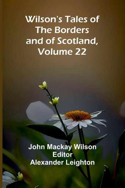 Wilson’s Tales of the Borders and of Scotland, Volume 22