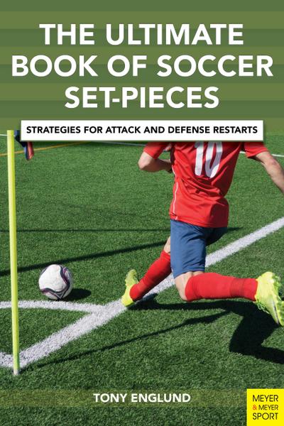 The Ultimate Book of Soccer Set-Pieces: Strategies for Attack and Defense Restarts