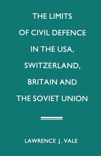 The Limits of Civil Defence in the USA, Switzerland, Britain and the Soviet Union