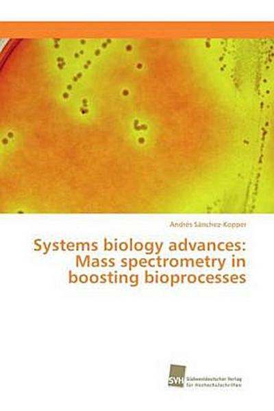 Systems biology advances: Mass spectrometry in boosting bioprocesses