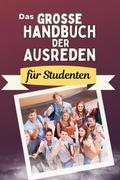 Das große Handbuch der Ausreden für Studenten - Das perfekte Geschenk für Erwachsene und Teenager für Weihnachten und Geburtstag