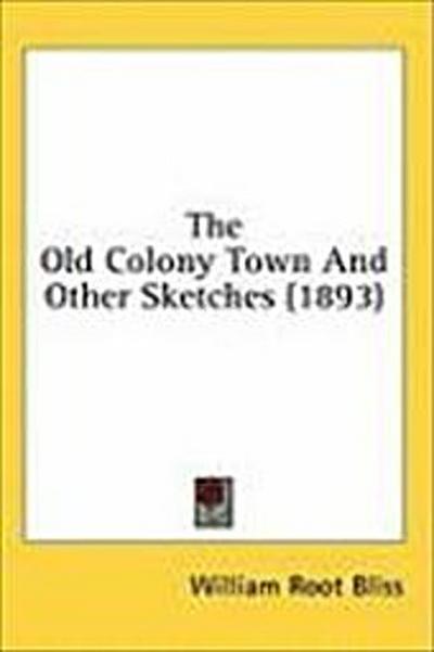 The Old Colony Town And Other Sketches (1893)