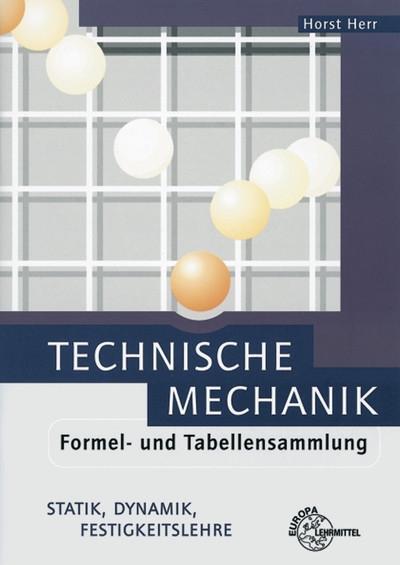 Technische Mechanik Formel- und Tabellensammlung: Statik, Dynamik, Festigkeitslehre