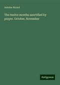The twelve months sanctified by prayer. October, November