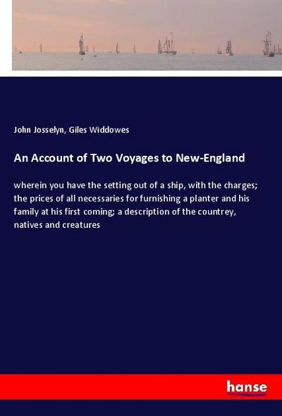 An Account of Two Voyages to New-England