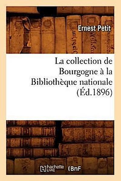 La Collection de Bourgogne À La Bibliothèque Nationale (Éd.1896)