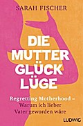 Die Mutterglück-Lüge