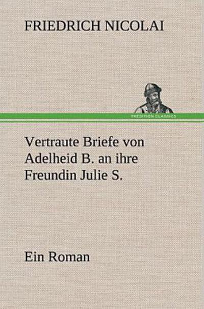 Vertraute Briefe von Adelheid B. an ihre Freundin Julie S.