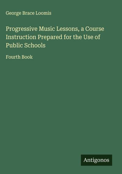 Progressive Music Lessons, a Course Instruction Prepared for the Use of Public Schools
