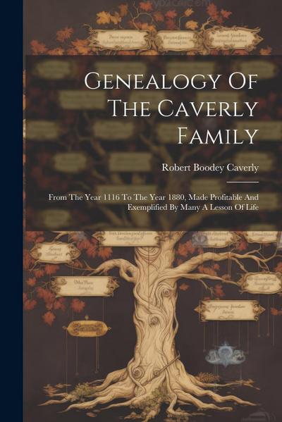 Genealogy Of The Caverly Family: From The Year 1116 To The Year 1880, Made Profitable And Exemplified By Many A Lesson Of Life