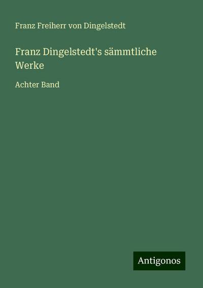 Dingelstedt, F: Franz Dingelstedt’s sämmtliche Werke