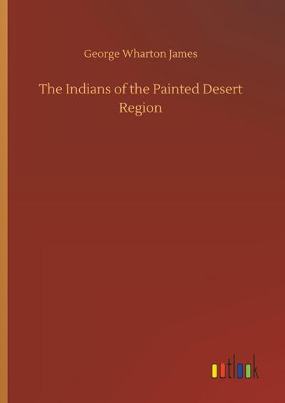 The Indians of the Painted Desert Region