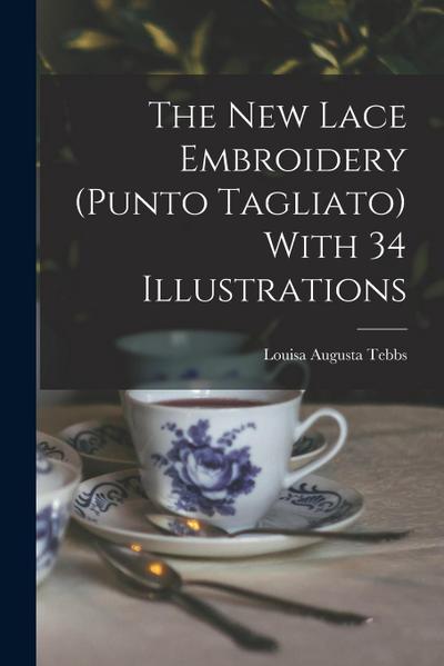 The new Lace Embroidery (Punto Tagliato) With 34 Illustrations