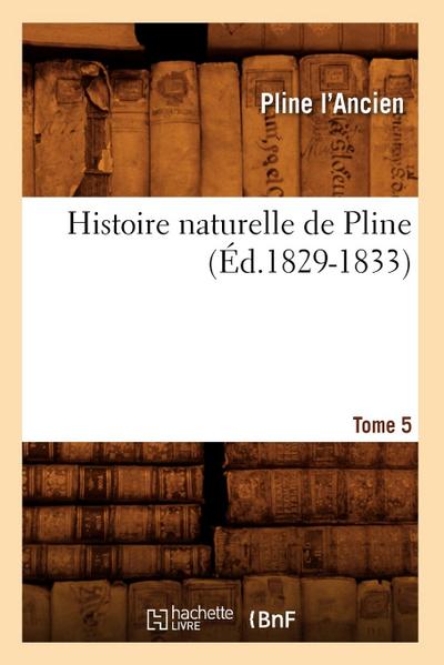 Histoire Naturelle de Pline. Tome 5 (Éd.1829-1833)