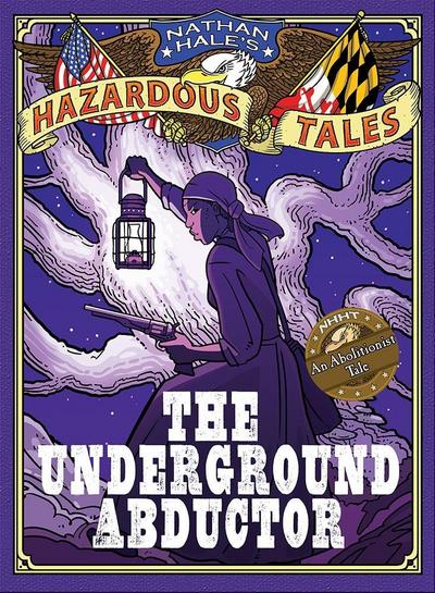 The Underground Abductor (Nathan Hale’s Hazardous Tales #5)
