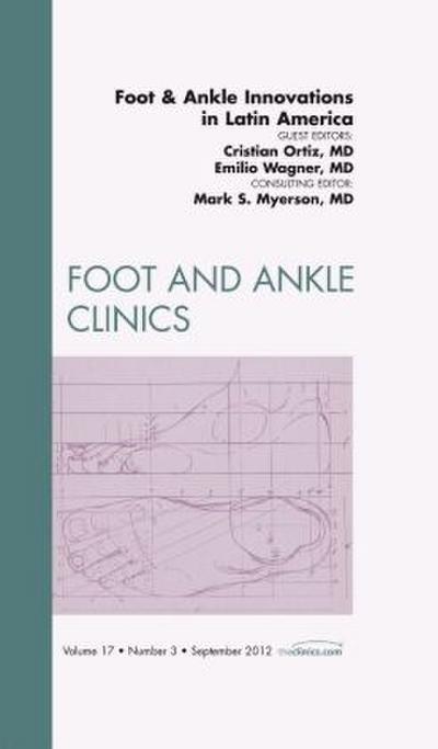 Foot and Ankle Innovations in Latin America, an Issue of Foot and Ankle Clinics