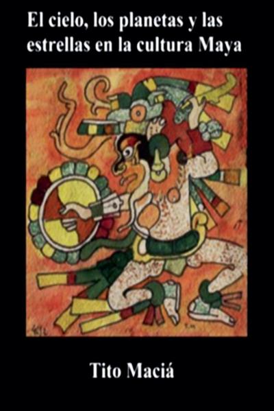 El Cielo, los Planetas y las Estrellas en la Cultura Maya