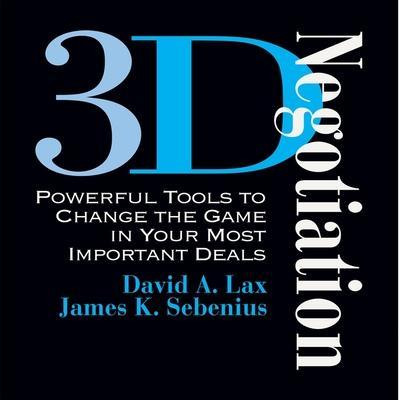 3-D Negotiation Lib/E: Powerful Tools for Changing the Game in Your Most Important Deals