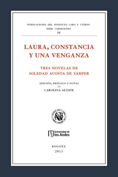 Laura, constancia y una venganza. Tres novelas de Soledad Acosta de Samper
