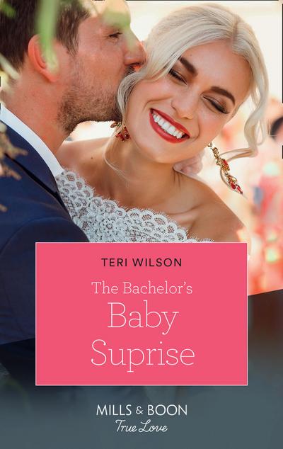 The Bachelor’s Baby Surprise (Wilde Hearts, Book 3) (Mills & Boon True Love)